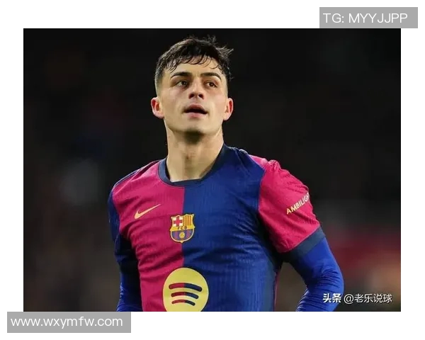 佩德里：年轻天才在巴萨的崛起与未来发展潜力分析